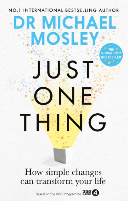 Just One Thing: How Simple Changes Can Transform Your Life - Michael Mosley