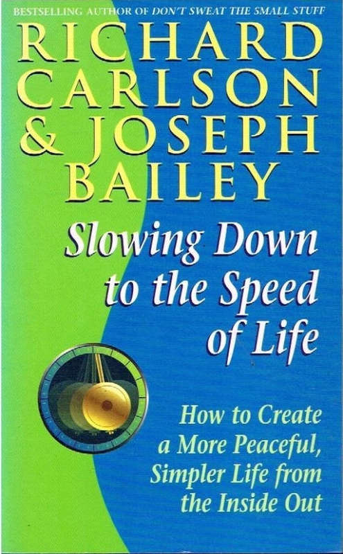 Slowing Down to the Speed of Life - Richard Carlson & Joseph Bailey