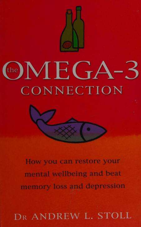 The Omega-3 Connection: How You Can Restore Your Mental Wellbeing and Treat Memory Loss and Depre...