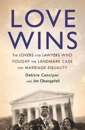 Love Wins: The Lovers and Lawyers Who Fought the Landmark Case for Marriage Equality - Debbie Cen...