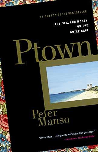 Ptown: Art, Sex, and Money on the Outer Cape Peter Manso