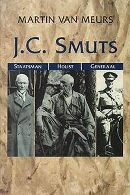 J.C. Smuts: Staatsman, Holist, Generaal - Martin H. Meurs