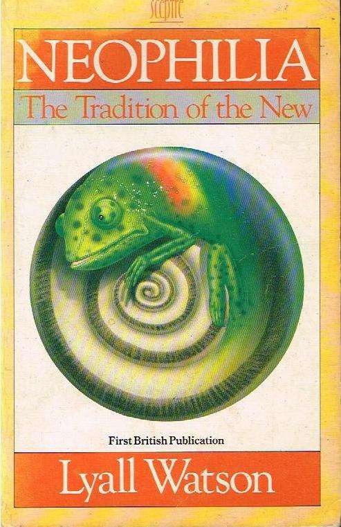 Neophilia: The Tradition of the New - Lyall Watson