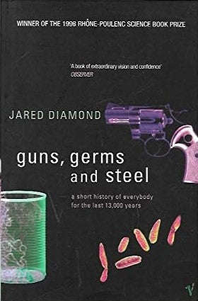 Guns, Germs And Steel - A Short History of Everybody for the Last 13,000 Years - Jared Diamond