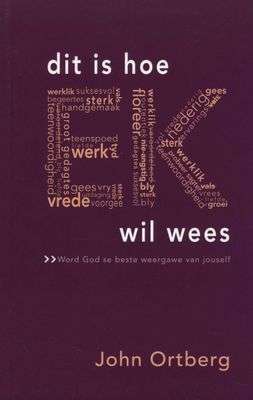 Dit is Hoe Ek Wil Wees John Ortberg