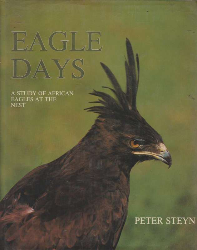 Eagle Days: A Study of African Eagles at the Nest - Peter Steyn