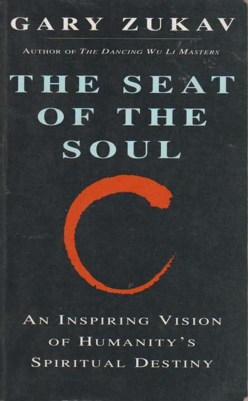 The Seat of the Soul :An Inspiring Vision of Humanity's Spiritual Destiny Gary Zukav