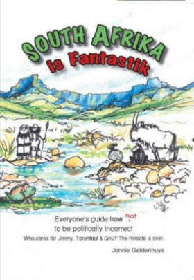 South Afrika is Fantastik : Everyone's Guide how Not to be Politically Incorrect - Jannie Geldenhuys