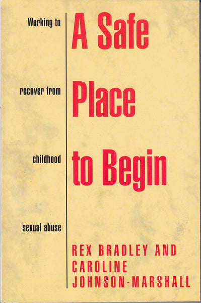 A Safe Place to Begin: Working to Recover from Childhood Sexual Abuse - Rex Bradley & Caroline Jo...