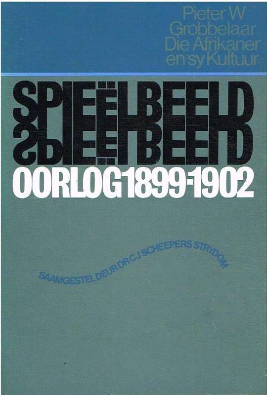 Spieelbeeld:  Oorlog 1899-1902 - Pieter W Grobbelaar