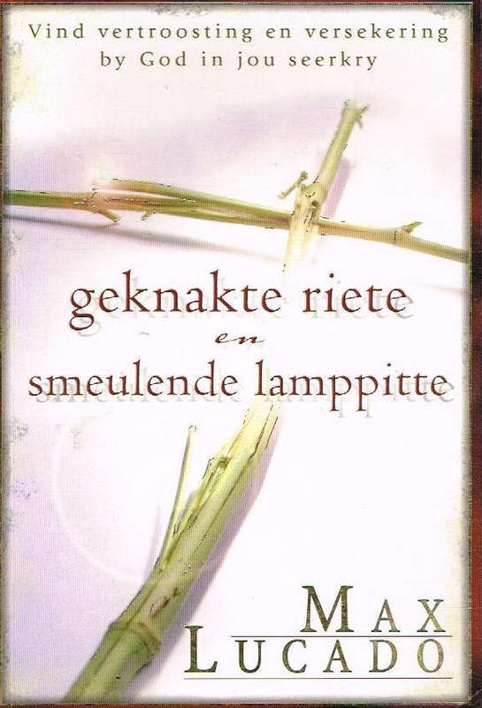 Geknakte riete en smeulende lamppitte Max Lucado