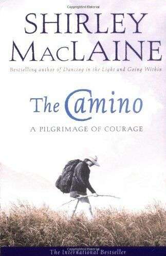 The Camino: A Pilgrimage of Courage - Shirley MacLaine