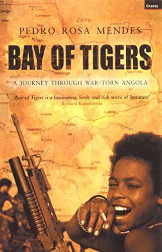 Bay of Tigers: a Journey Through War-Torn Angola - Pedro Rosa Mendes