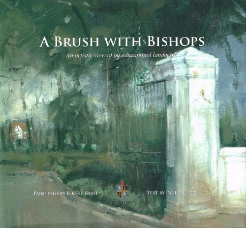 A Brush with Bishops:  An Artistic View of an Educational Landmark - P Murray & Richie Ryall (sig...