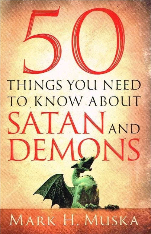 50 things you need to know about Satan and Demons - Mark H Muska