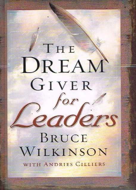 The Dream Giver For Leaders - Bruce Wilkinson with Andries Cilliers