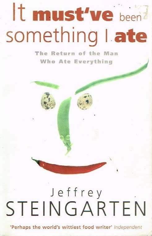 It Must Have Been Something I Ate - Jeffrey Steingarten