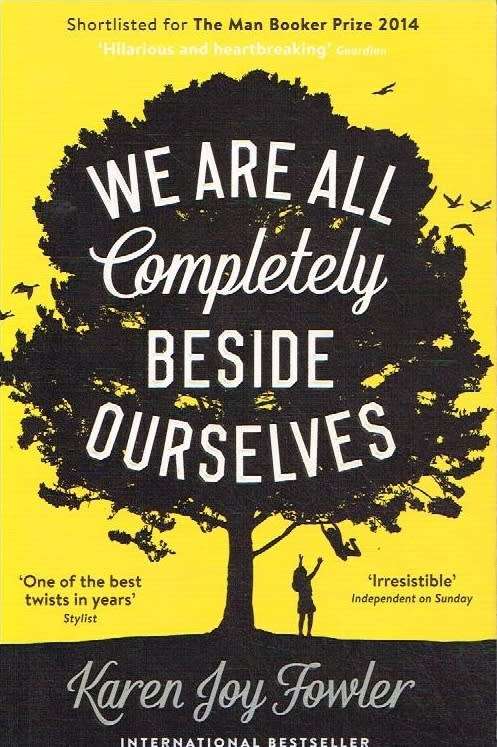 We Are All Completely Besides Ourselves - Karen Joy Fowler