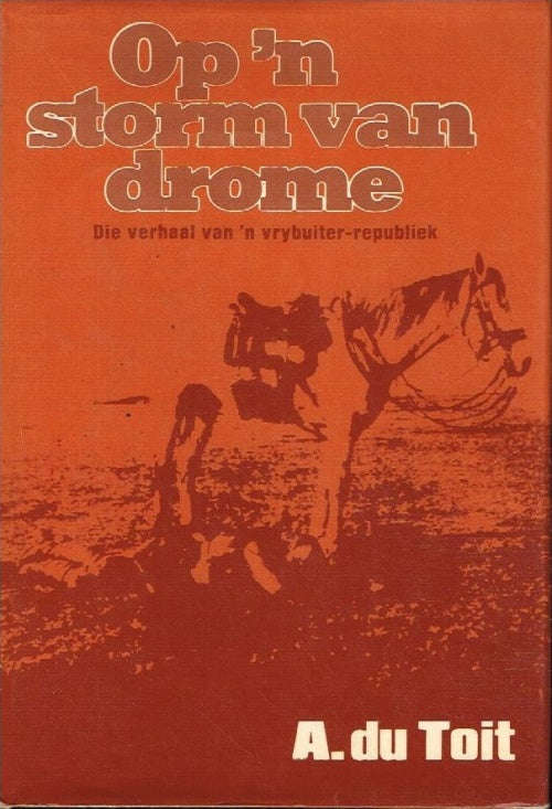 Op 'n storm van drome : Die verhaal van 'n vrybuiter-republiek - A Du Toit
