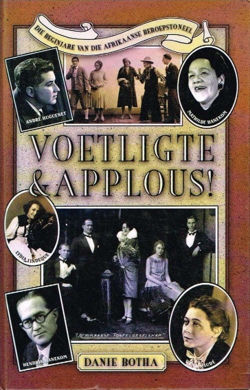 Voetligte & Applous : Die Beginjare van Die Afrikaanse Beroepstoneel - Danie Botha