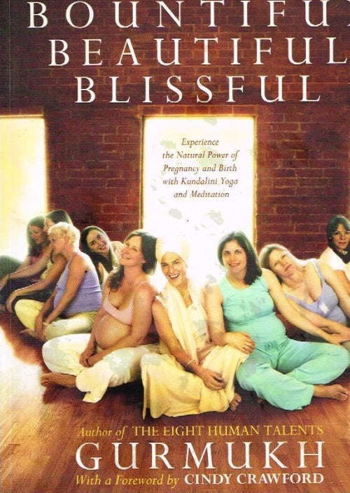 Bountiful, beautiful, blissful pregnancy and birth with kundalini yoga and meditation Gurmukh