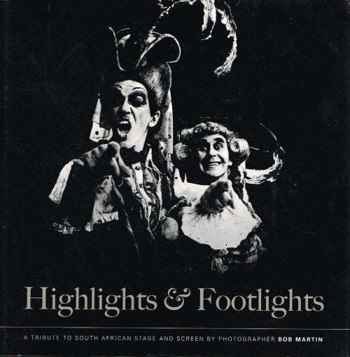 Highlights & Footlights  : A Tribute to South African Stage and Screen - Bob Martin