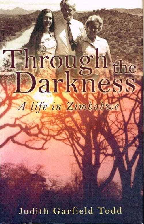 Through the darkness a life in Zimbabwe - Judith Garfield Todd