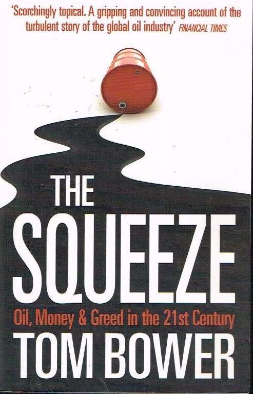 The squeeze oil, money & greed in the 21st century - Tom Bower