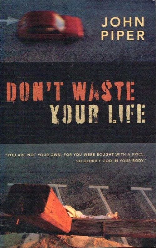 Don't Waste Your Life - John Piper