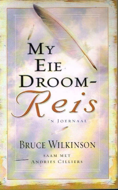 My eie droom reis n journaal Bruce Wilkinson saam met Andries Cilliers