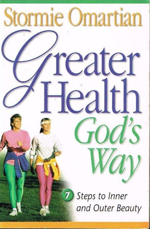 Greater Health God's Way: 7 Steps to Inner and Outer Beauty - Stormie Omartian