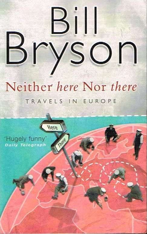 Neither here Nor there: Travels in Europe - Bill Bryson