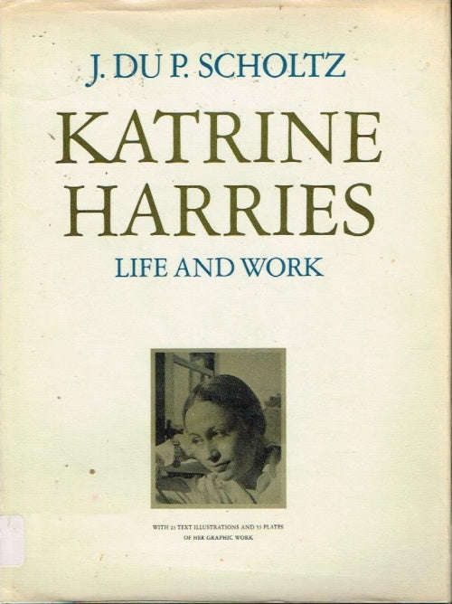 Katrine Harries life and work J du P Scholtz (limited 152/500, signed)