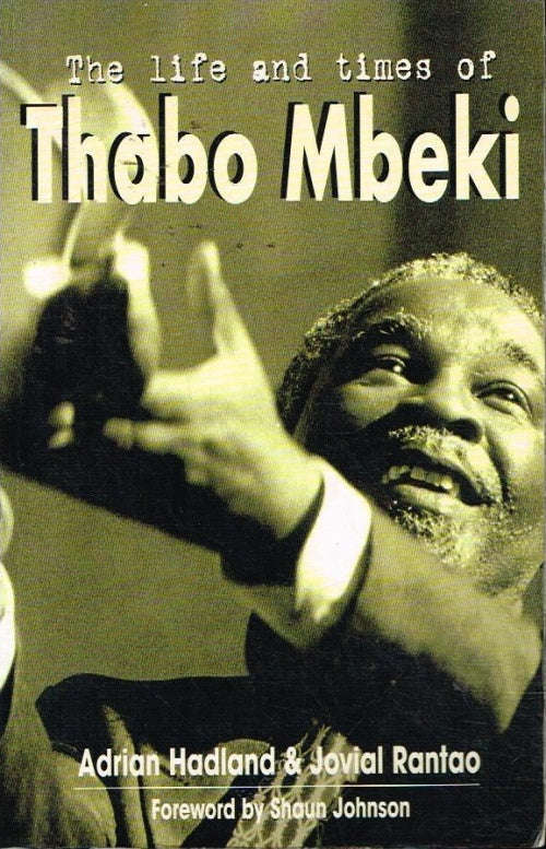The Life and Times of Thabo Mbeki - Adrian Hadland & Jovial Rantao