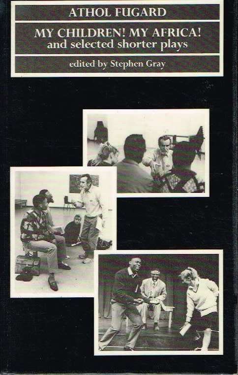 My children ! My Africa ! and selected shorter plays Athol Fugard