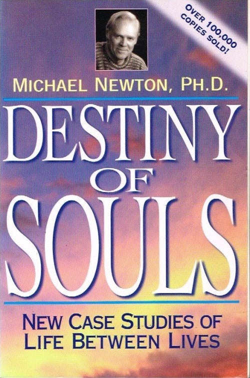 Destiny of Souls: New Case Studies of Life between Lives - Michael Newton