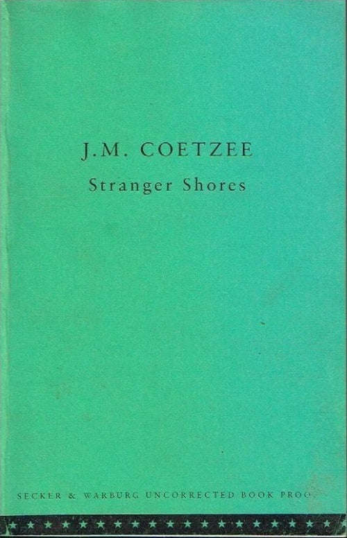 Stranger shores J M Coetzee (uncorrected proof)
