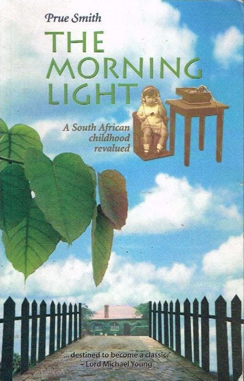 The Morning Light: A South African childhood revalued - Prue Smith