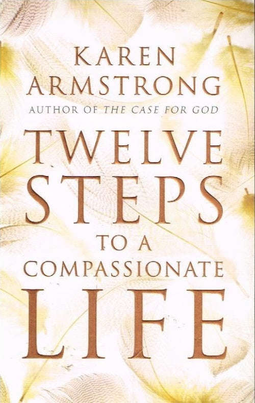 Twelve Steps to a Compassionate Life - Karen Armstrong