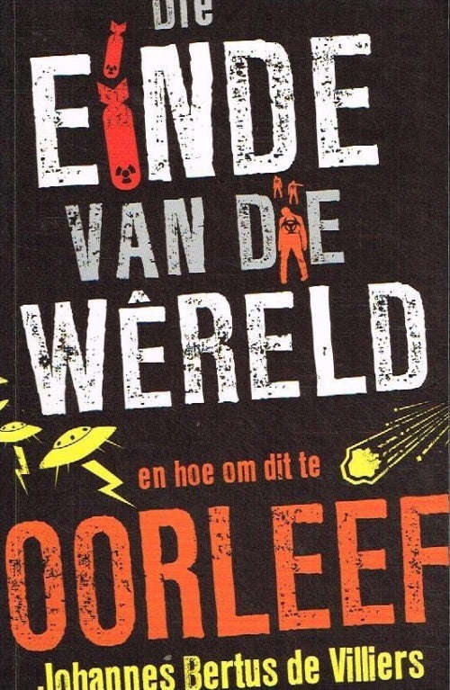 Die einde van die wereld en hoe om dit te oorleef Johannes Bertus de Villiers