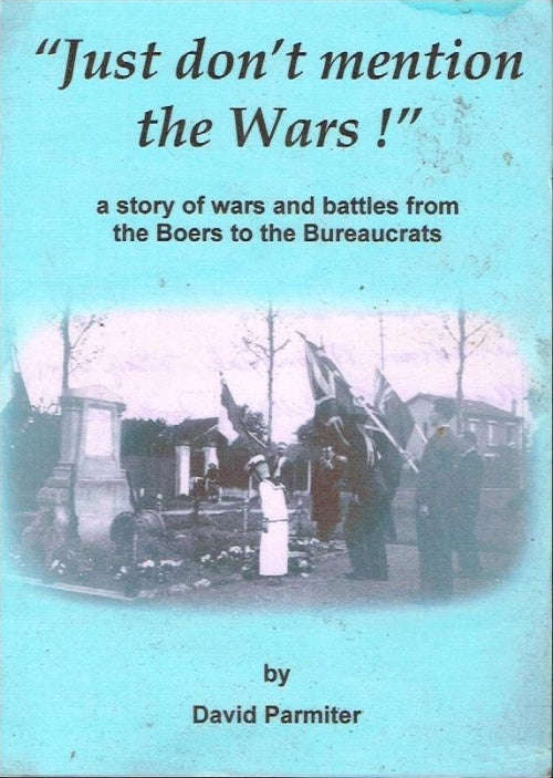 "Just don't mention the Wars !" : a story of wars and battles from the Boers to the Bureaucrats -...