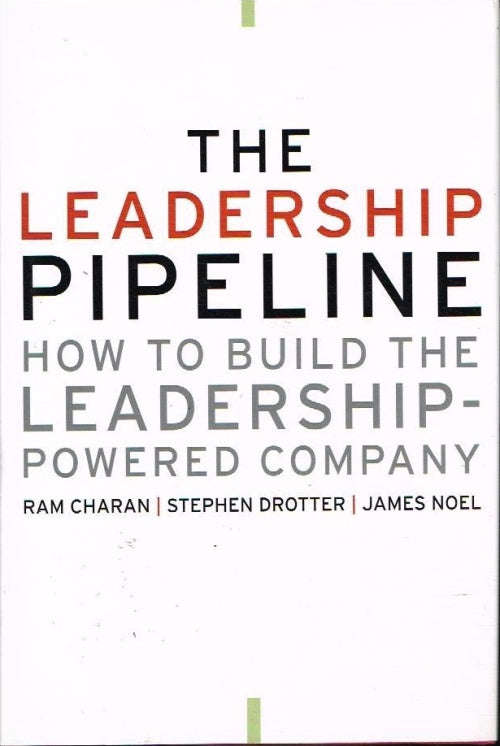 The Leadership Pipeline: How to Build the Leadership-Powered Company - Ram Charan & S Drotter & J...