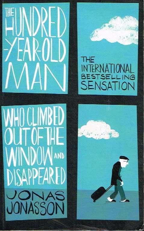 The Hundred-year-old Man Who Climbed Out Of The Window And Disappeared - Jonas Jonasson