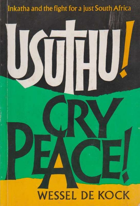 Usuthu! Cry Peace! The Black Liberation Movement Inkatha and the Fight for a Just South Africa We...