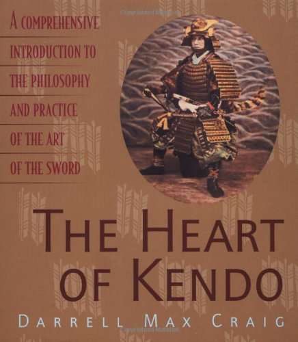The Heart of Kendo A Comprehensive Introduction to the Philosophy and Practice of the Art of the ...