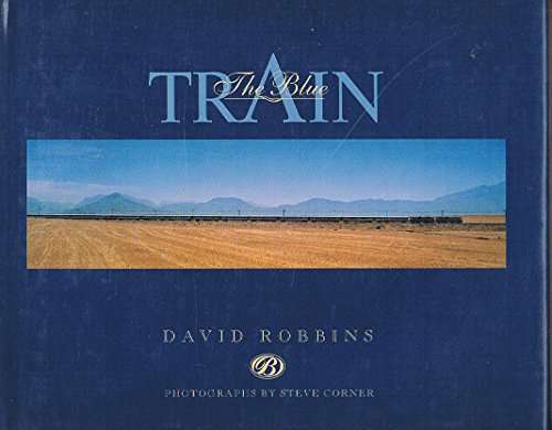 The Blue Train A Guide to the World's Most Luxurious Train and the Routes which it Travels - Davi...