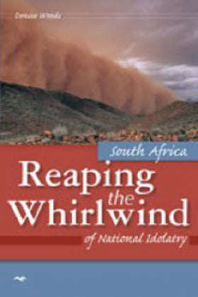 South Africa Reaping the Whirlwind of National Idolatry - Denise Woods