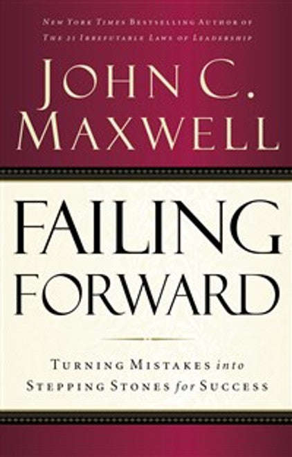 Failing Forward Turning Mistakes Into Stepping Stones for Success - John C. Maxwell