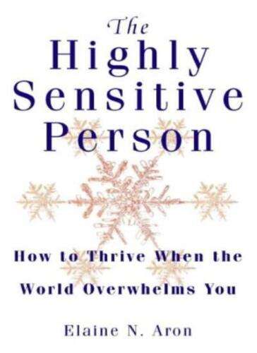 The Highly Sensitive Person: How to Thrive when the World Overwhelms You - Elaine N. Aron