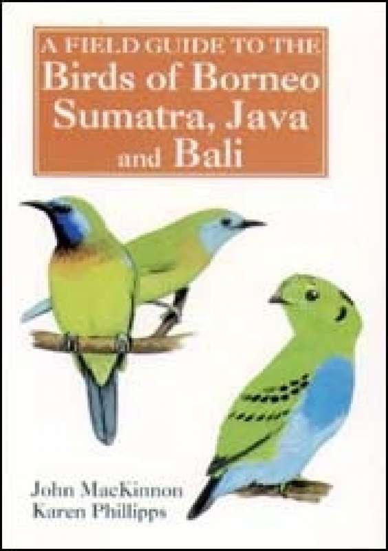 A Field Guide to the Birds of Borneo, Sumatra, Java, and Bali: The Greater Sunda Islands MacKinno...